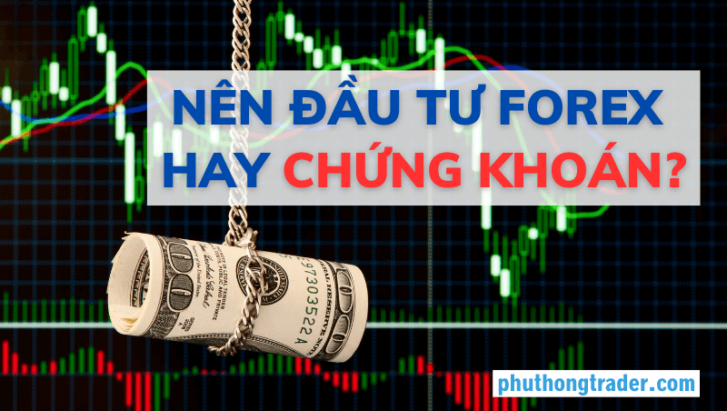 Nên đầu tư forex hay chứng khoán