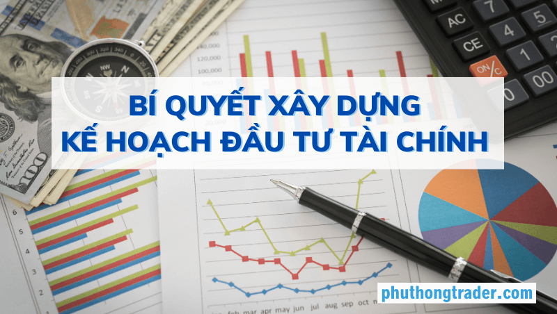 Bí quyết xây dựng kế hoạch đầu tư tài chính