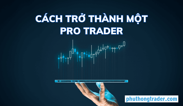 Cách trở thành Pro Trader