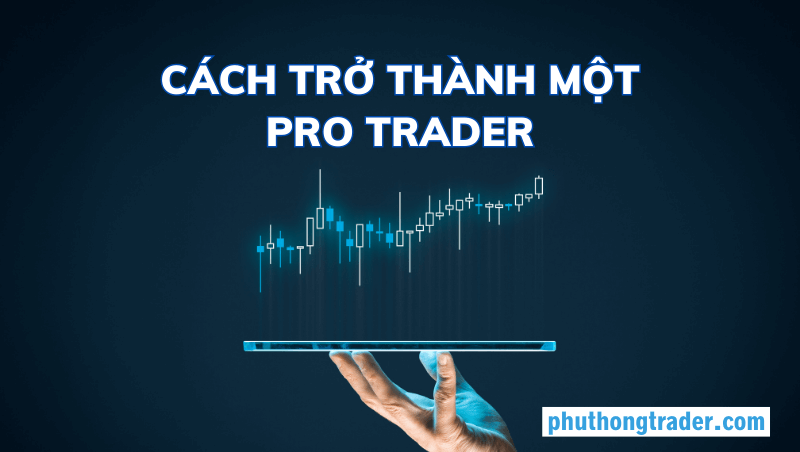Cách trở thành Pro Trader