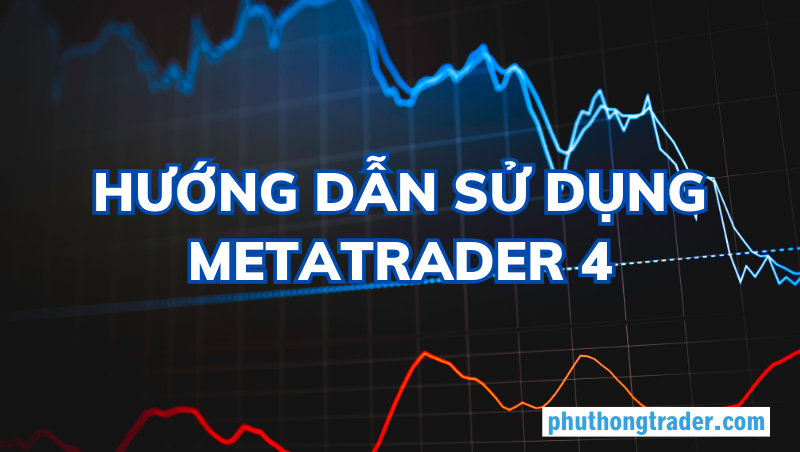 Hướng dẫn sử dụng Metatrader 4