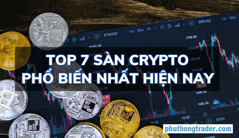 Top 7 sàn crypto hiện nay phổ biến nhất trên thị trường Việt Nam