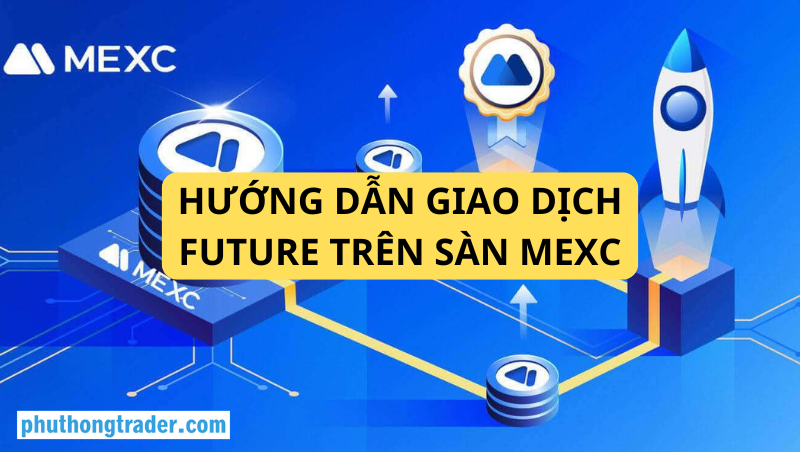 Hướng dẫn giao dịch Future sàn MEXC