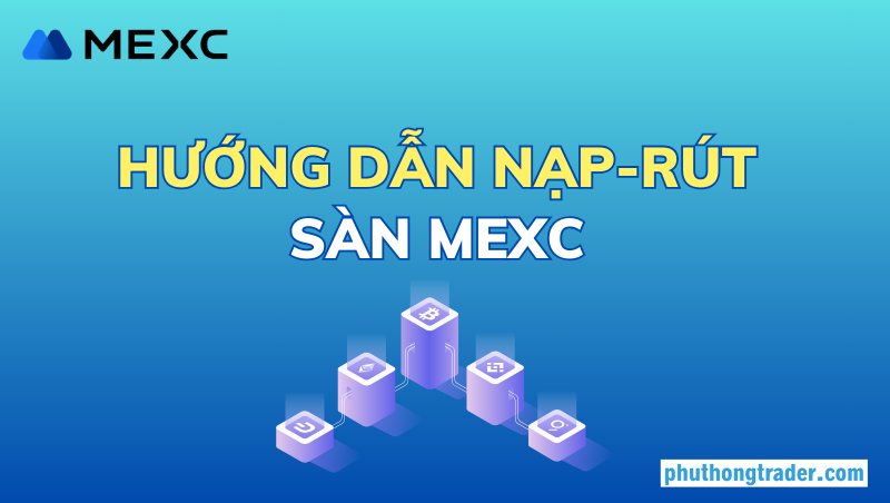 Hướng dẫn nạp rút sàn Mexc