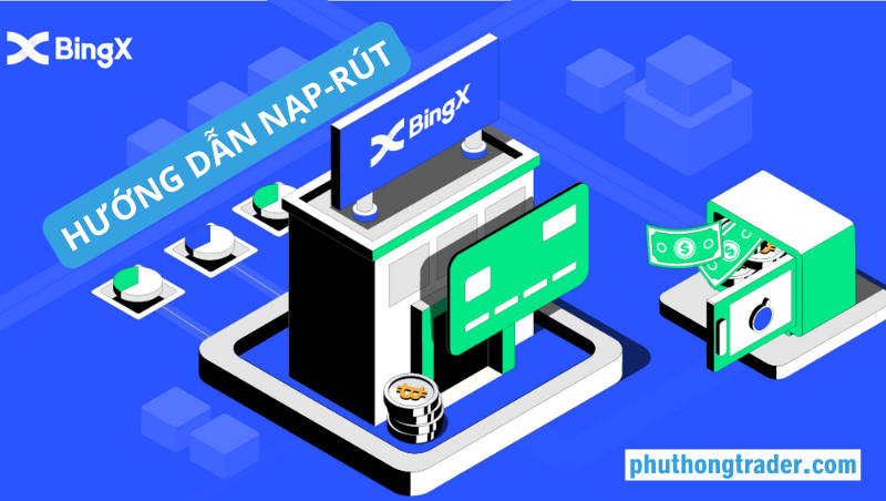 Hướng dẫn nạp rút tiền trên sàn BingX